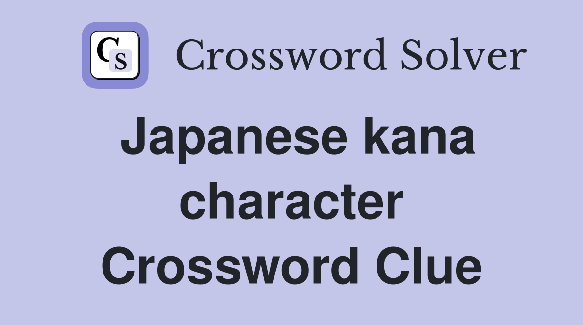 Japanese kana character Crossword Clue