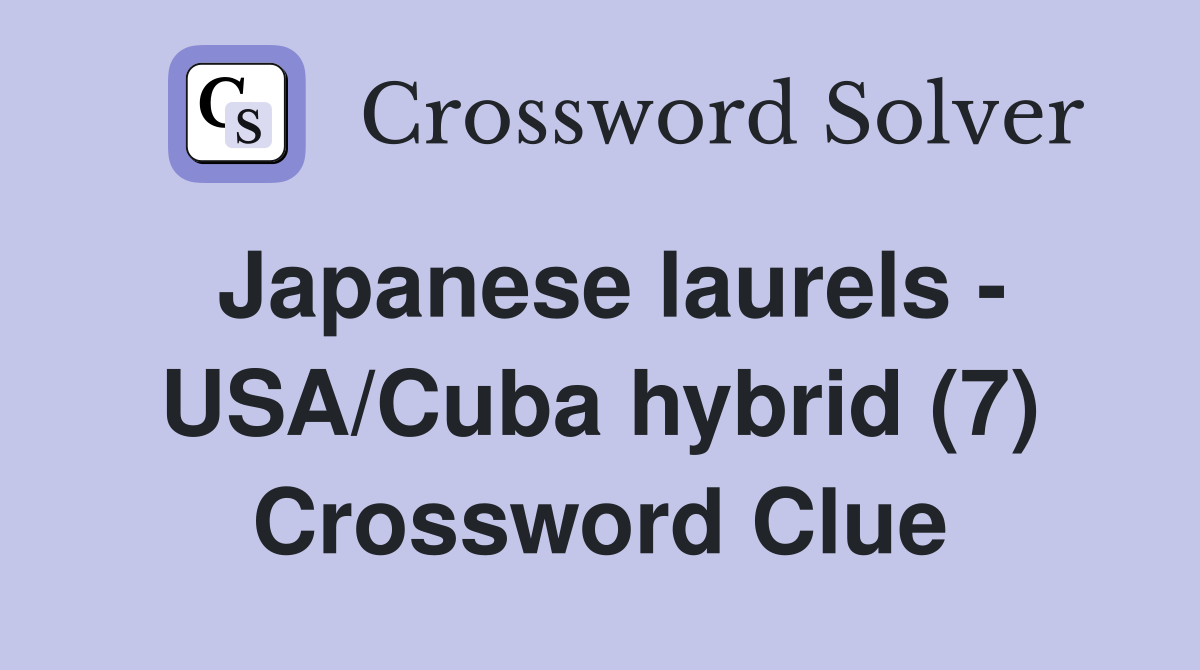 Japanese laurels - USA/Cuba hybrid (7) Crossword Clue