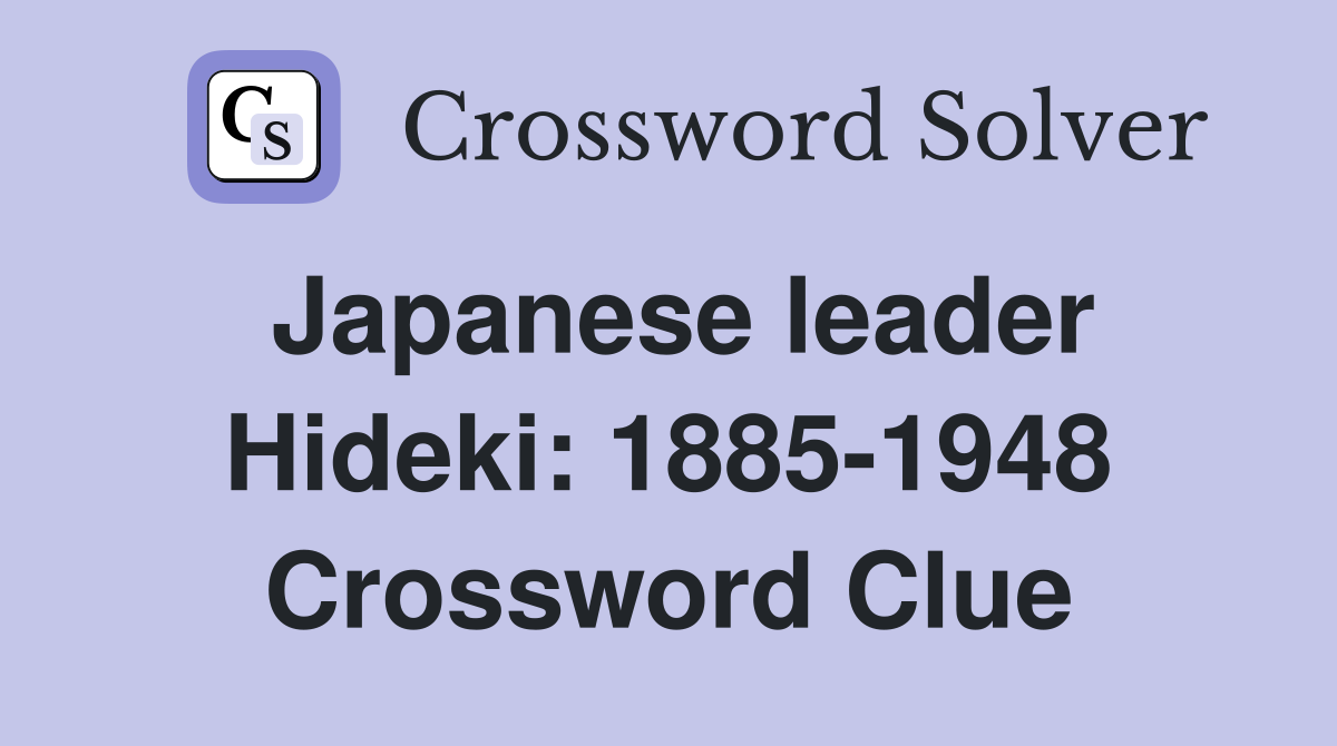Japanese leader Hideki: 1885-1948 Crossword Clue