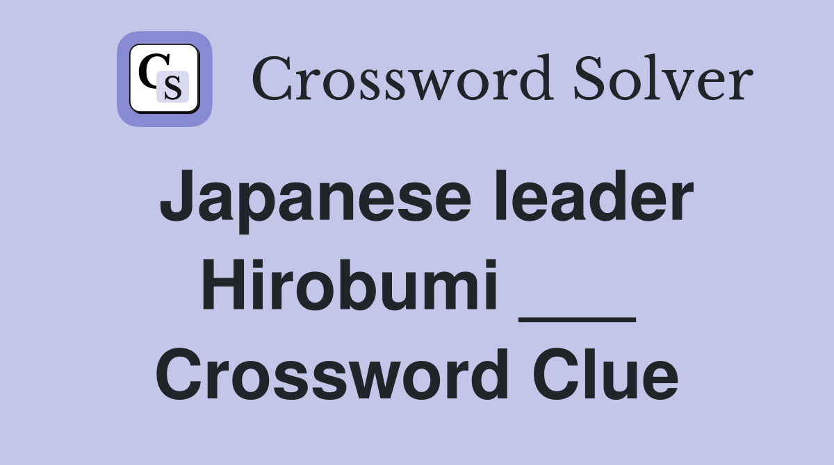 Japanese leader Hirobumi ___ Crossword Clue