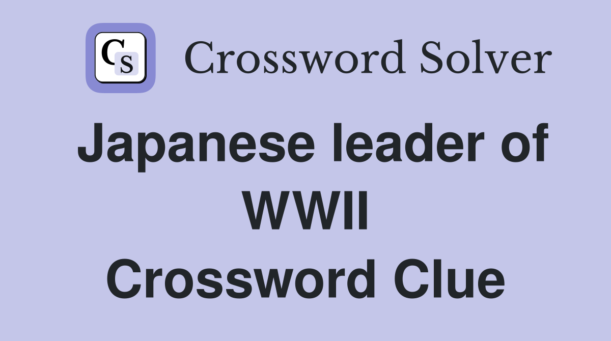 Japanese leader of WWII Crossword Clue