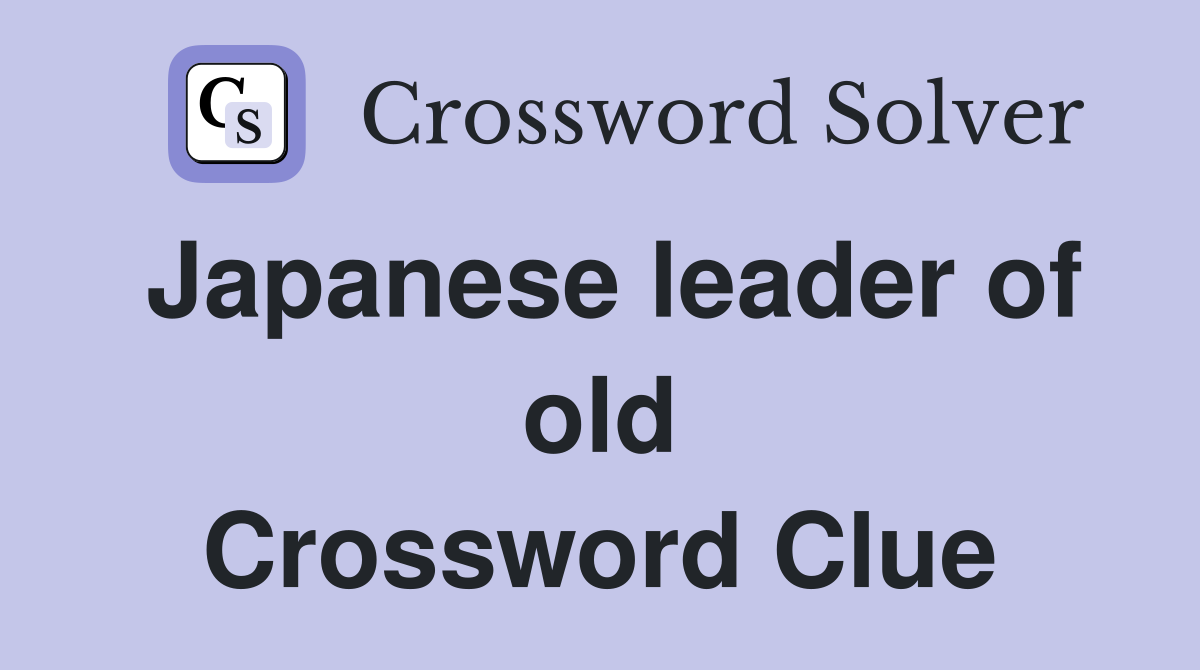 Japanese leader of old Crossword Clue