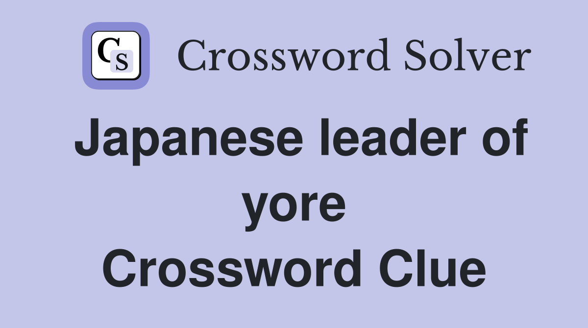 Japanese leader of yore Crossword Clue