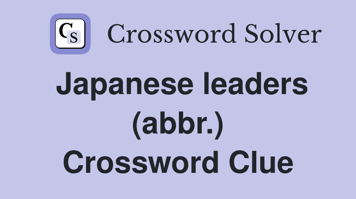 Japanese leaders (abbr.) Crossword Clue