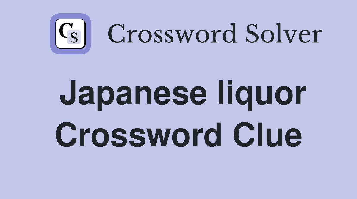 Japanese liquor Crossword Clue