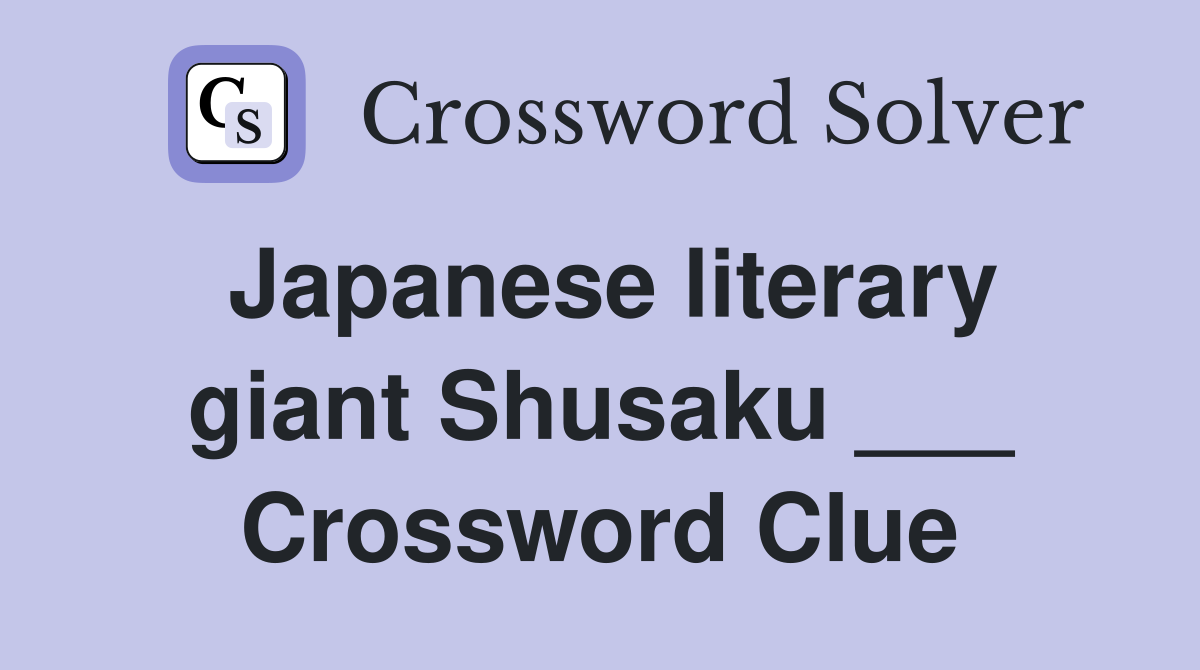 Japanese literary giant Shusaku ___ Crossword Clue