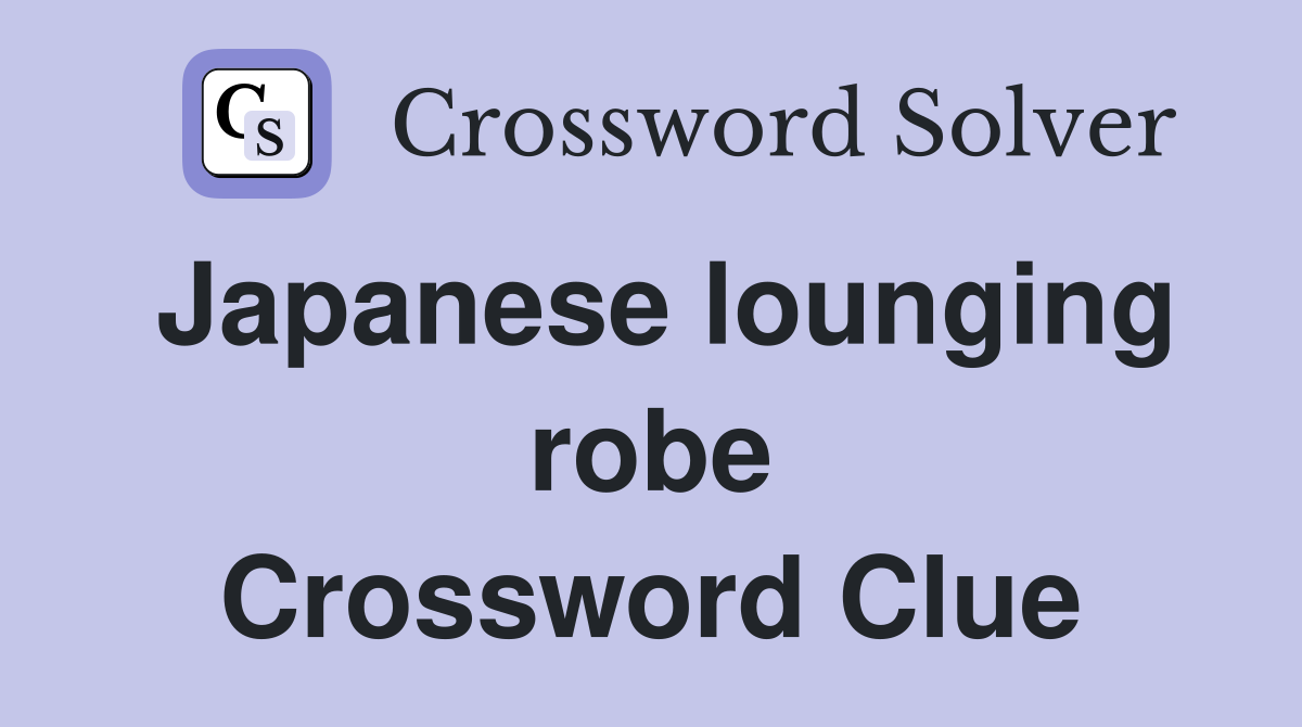 Japanese lounging robe Crossword Clue