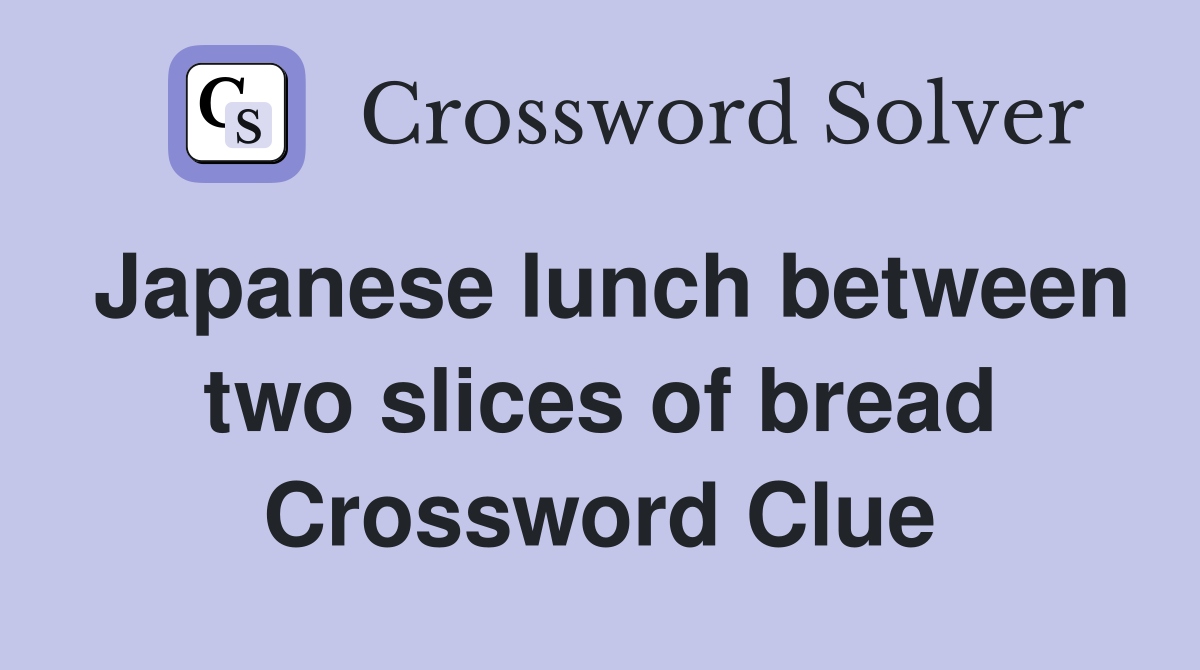 Japanese lunch between two slices of bread Crossword Clue