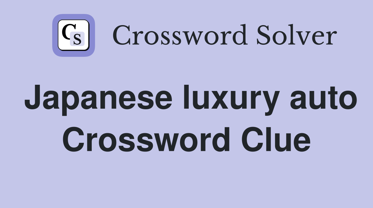 Japanese luxury auto Crossword Clue