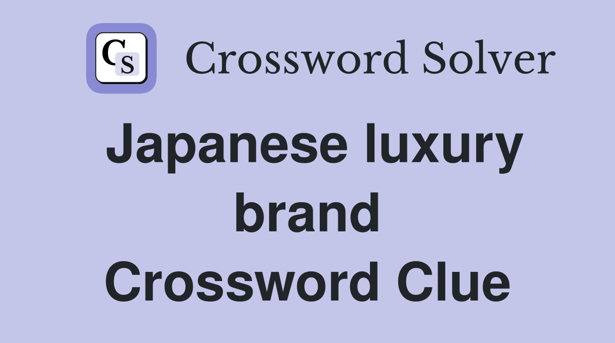 Japanese luxury brand Crossword Clue
