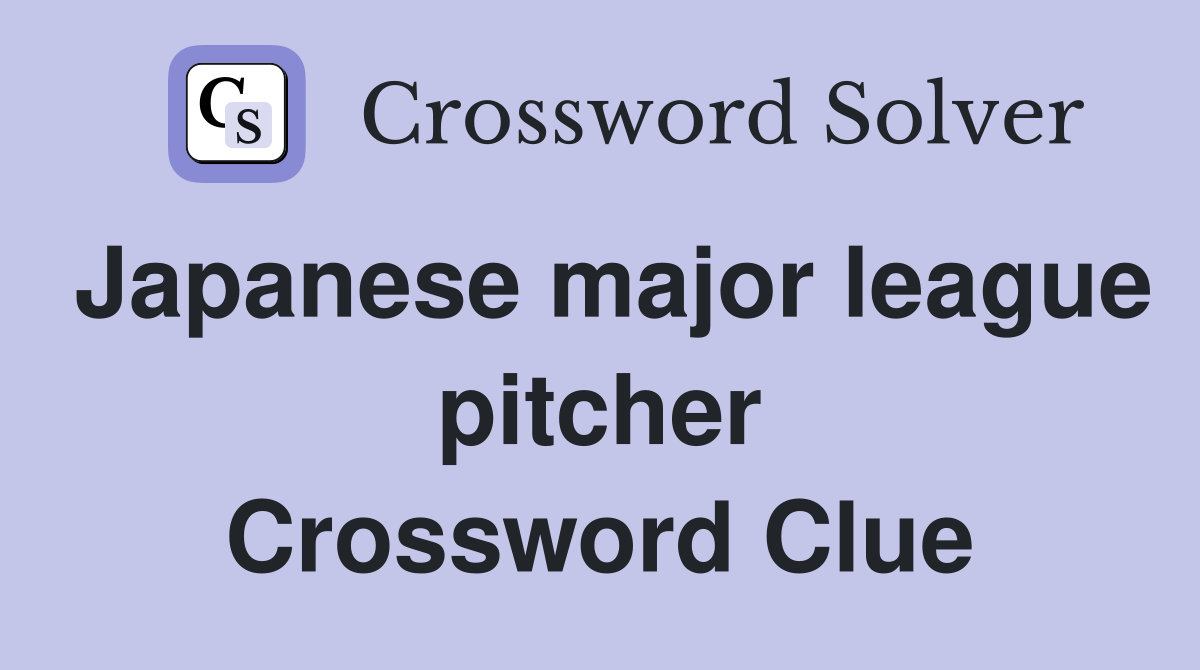 Japanese major league pitcher Crossword Clue