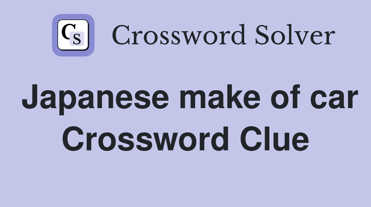Japanese make of car Crossword Clue