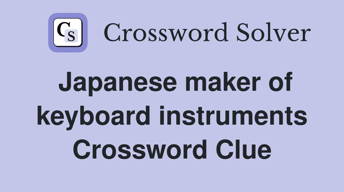 Japanese maker of keyboard instruments Crossword Clue