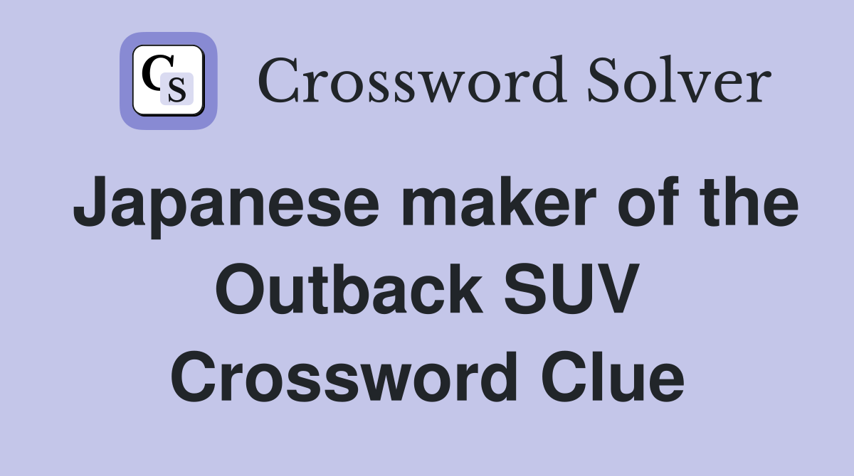 Japanese maker of the Outback SUV Crossword Clue