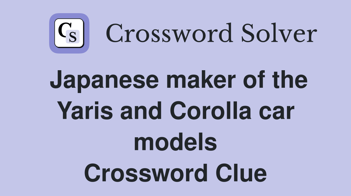 Japanese maker of the Yaris and Corolla car models Crossword Clue