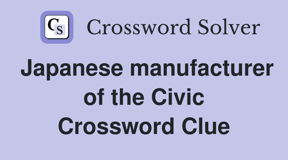 Japanese manufacturer of the Civic Crossword Clue