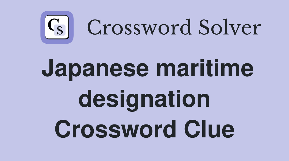 Japanese maritime designation Crossword Clue
