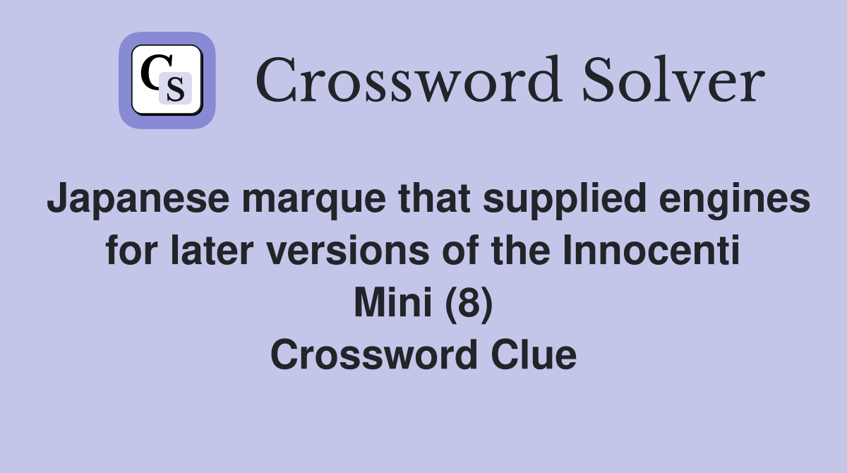 Japanese marque that supplied engines for later versions of the Innocenti Mini (8) Crossword Clue