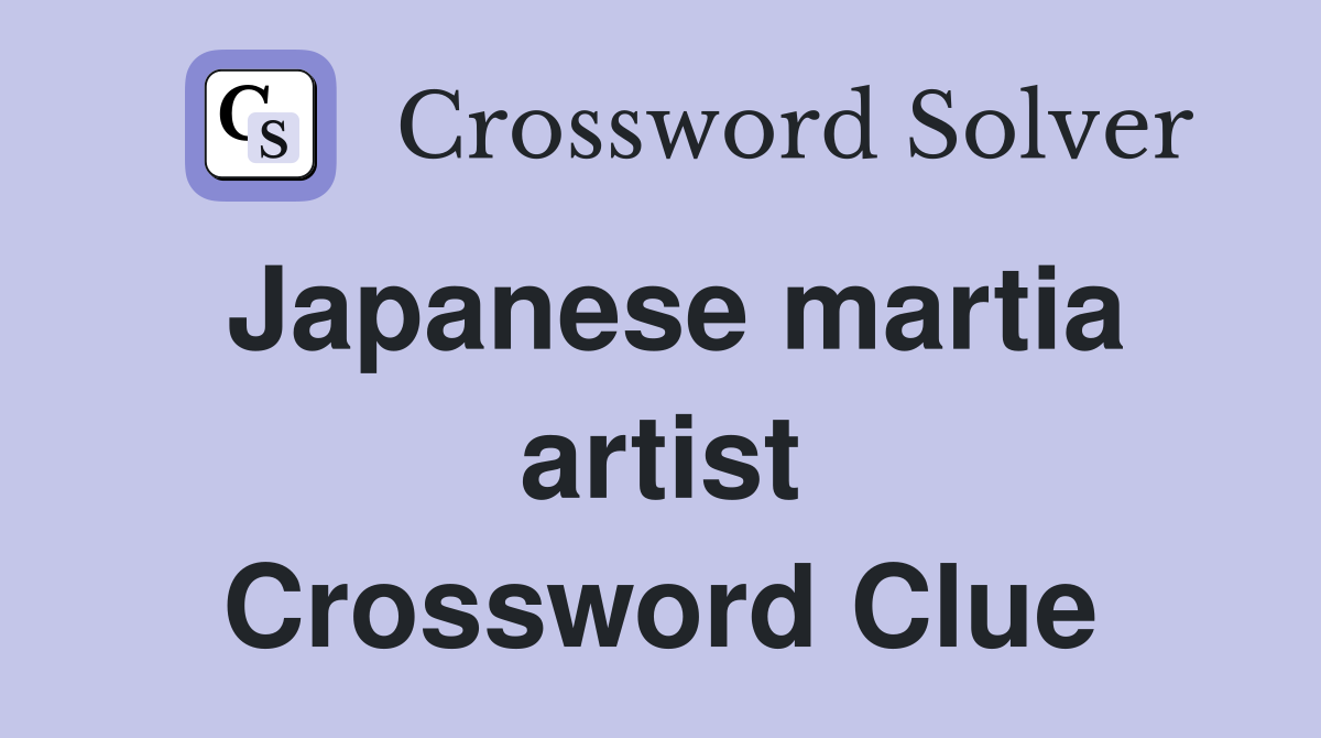 Japanese martia artist Crossword Clue