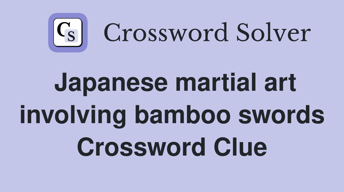 Japanese martial art involving bamboo swords Crossword Clue
