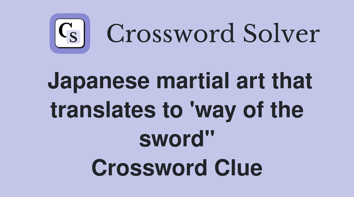 Japanese martial art that translates to 'way of the sword" Crossword Clue