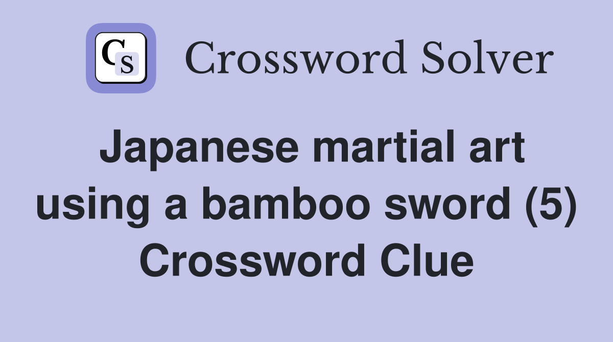 Japanese martial art using a bamboo sword (5) Crossword Clue