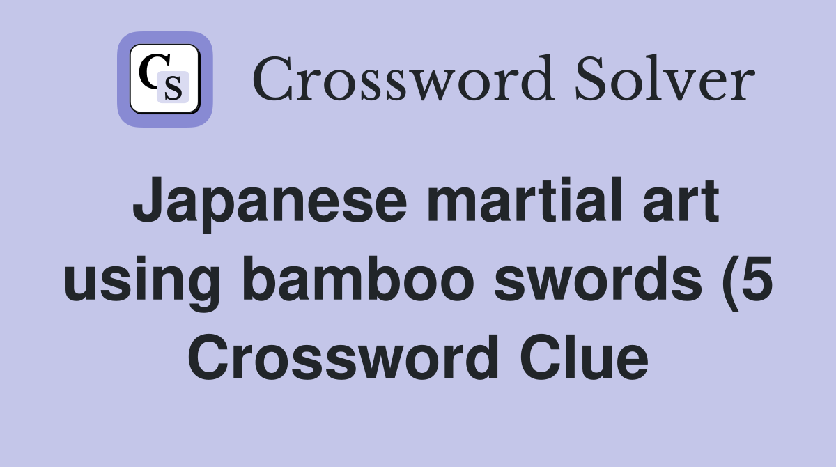 Japanese martial art using bamboo swords (5) Crossword Clue Answers Japanese martial art using bamboo swords (5) Crossword Clue Answers
