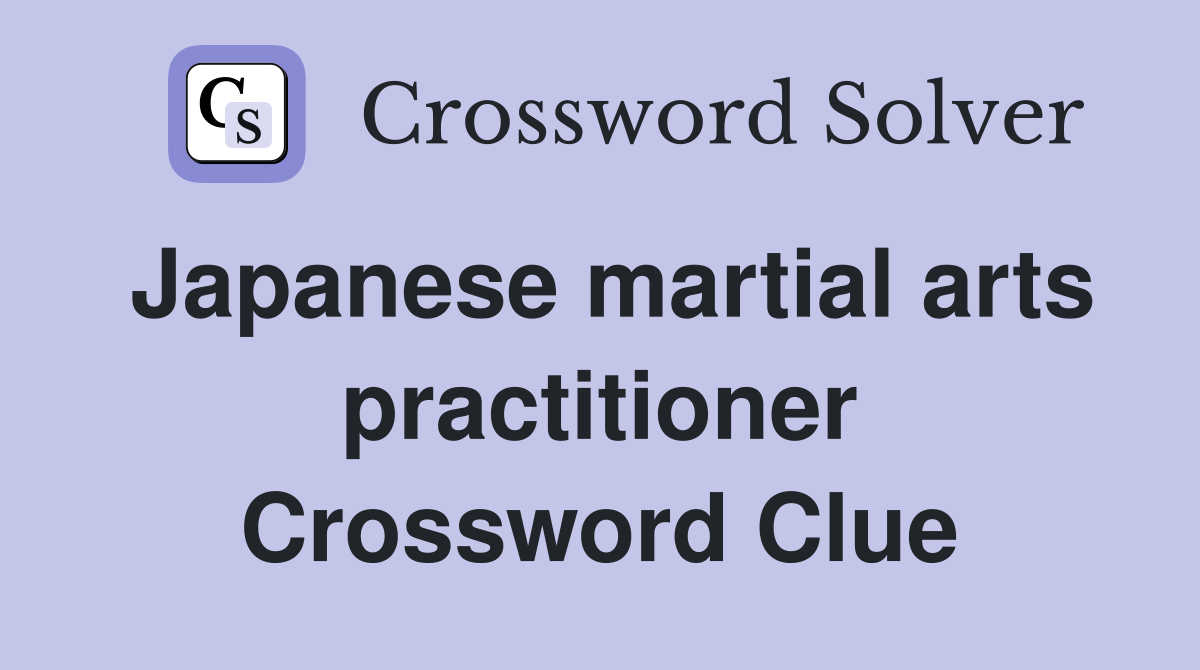Japanese martial arts practitioner Crossword Clue