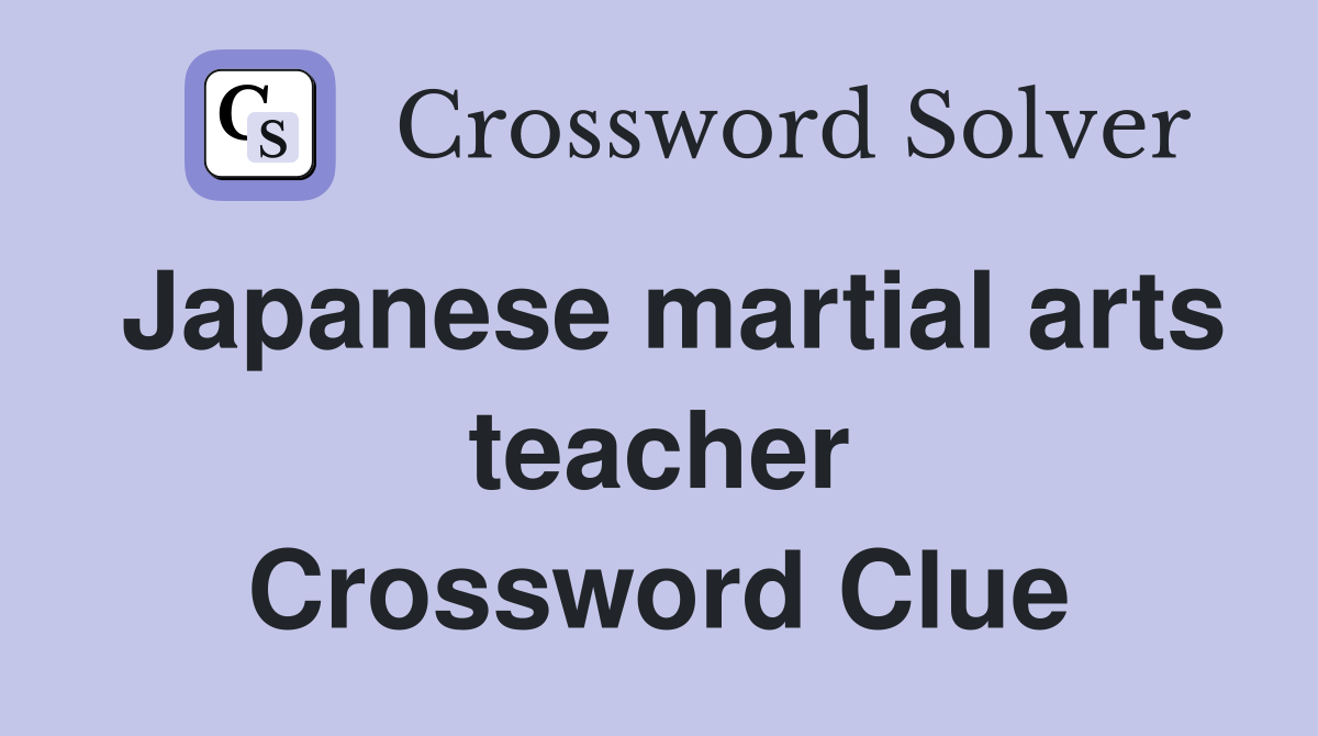 Japanese martial arts teacher Crossword Clue