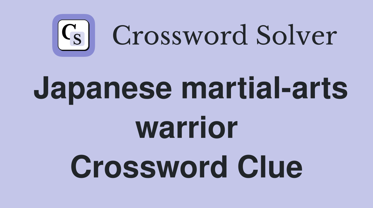 Japanese martial-arts warrior Crossword Clue