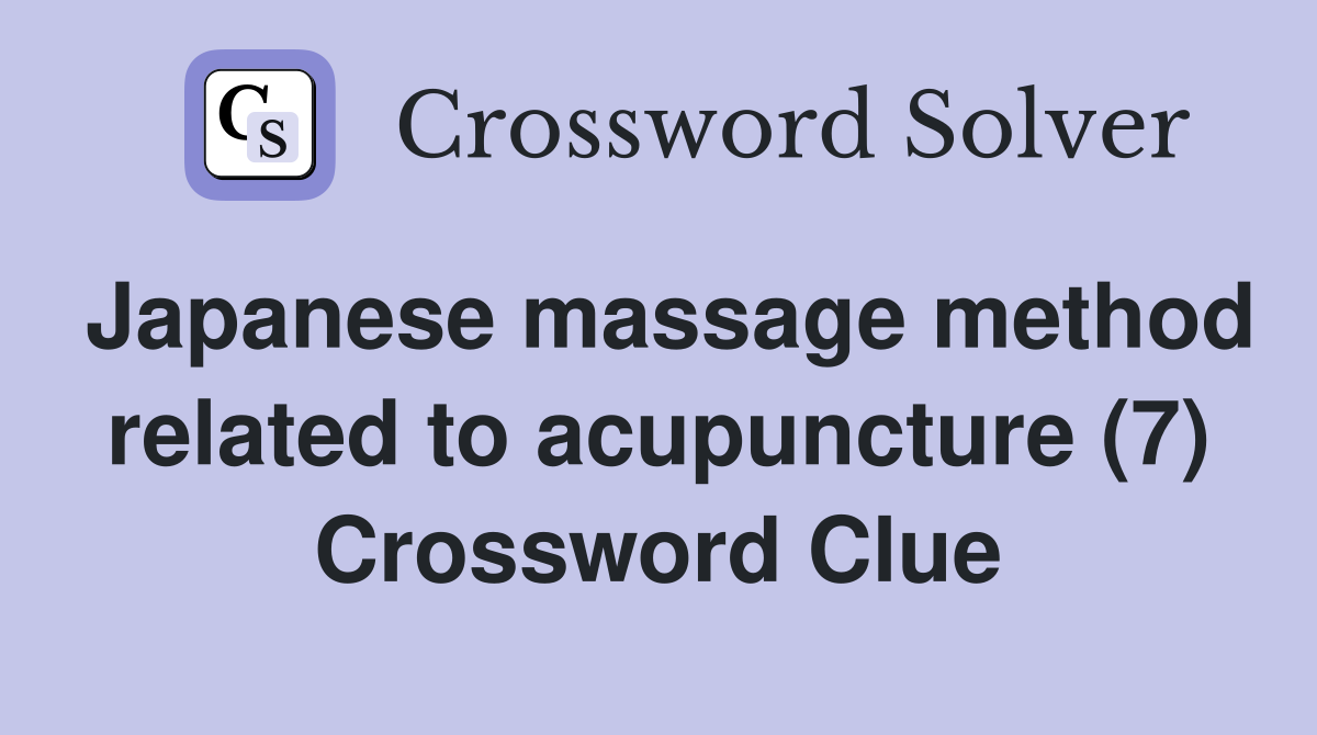 Japanese massage method related to acupuncture (7) Crossword Clue