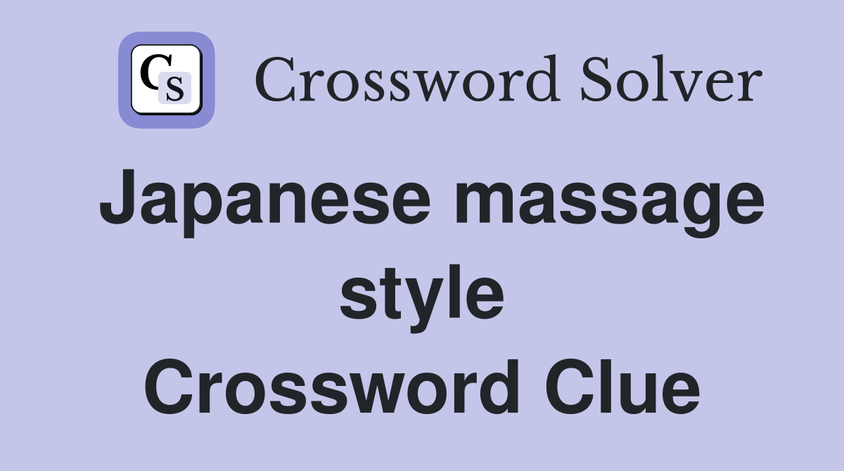 Japanese massage style Crossword Clue