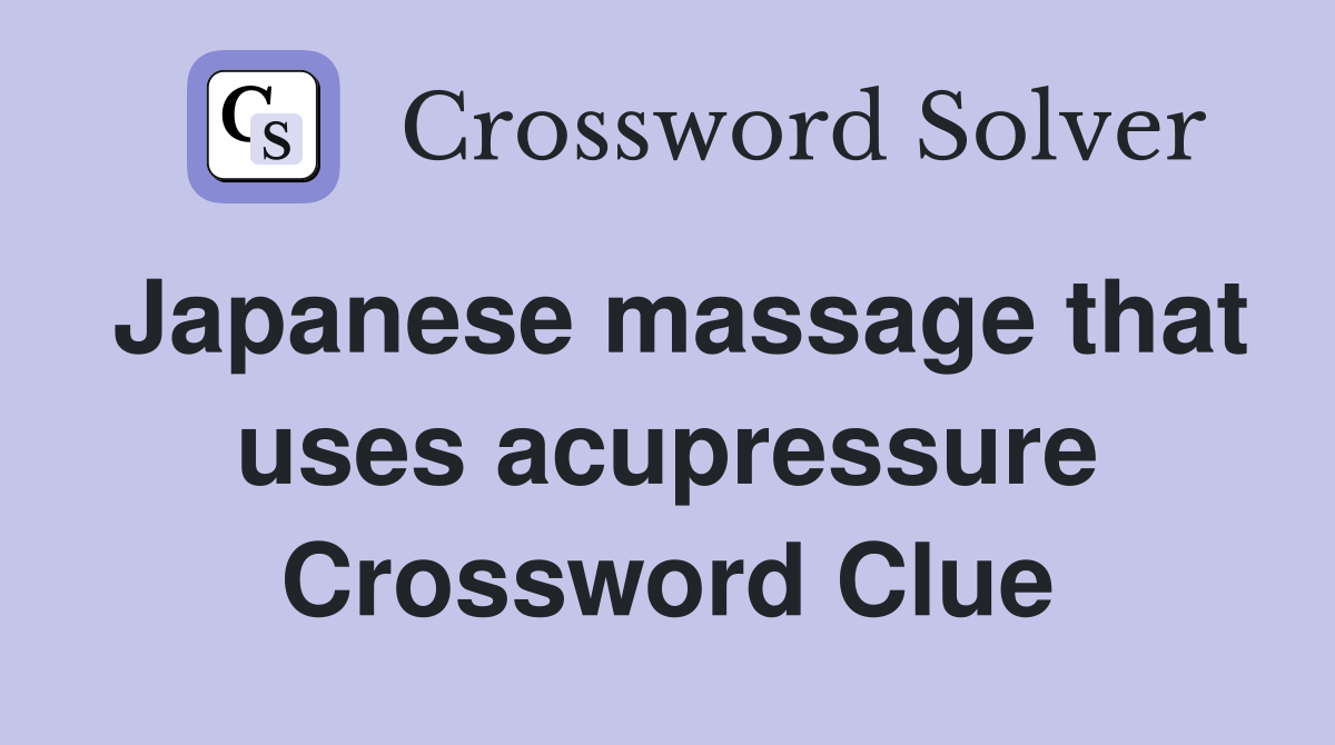 Japanese massage that uses acupressure Crossword Clue
