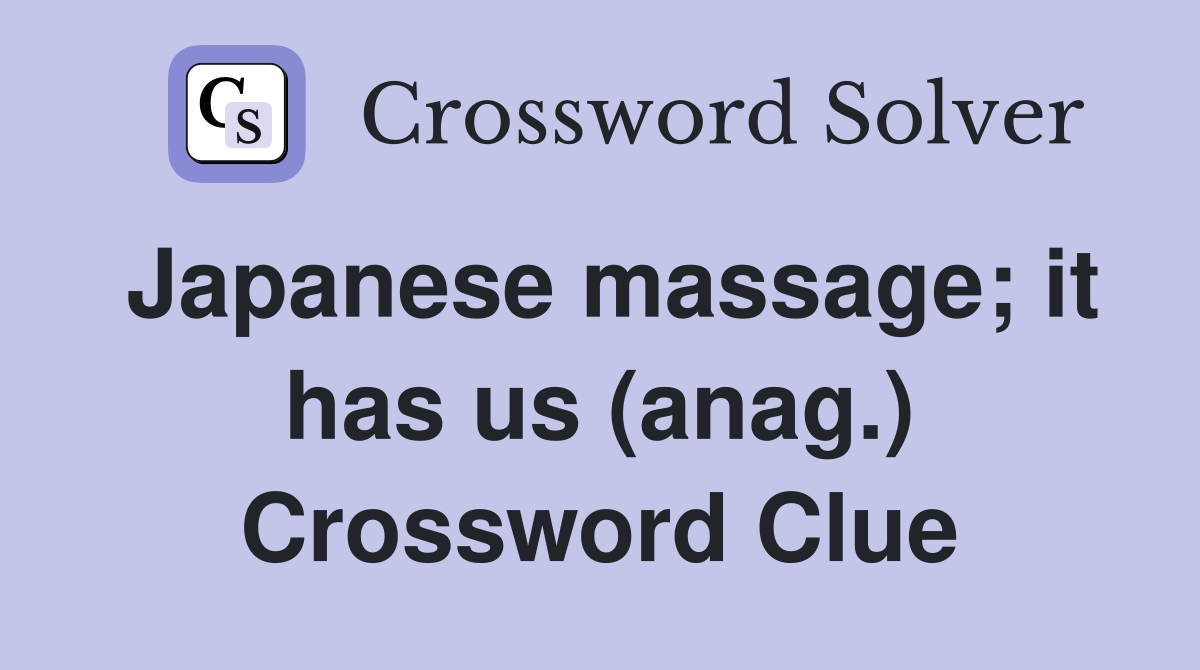 Japanese massage; it has us (anag.) Crossword Clue