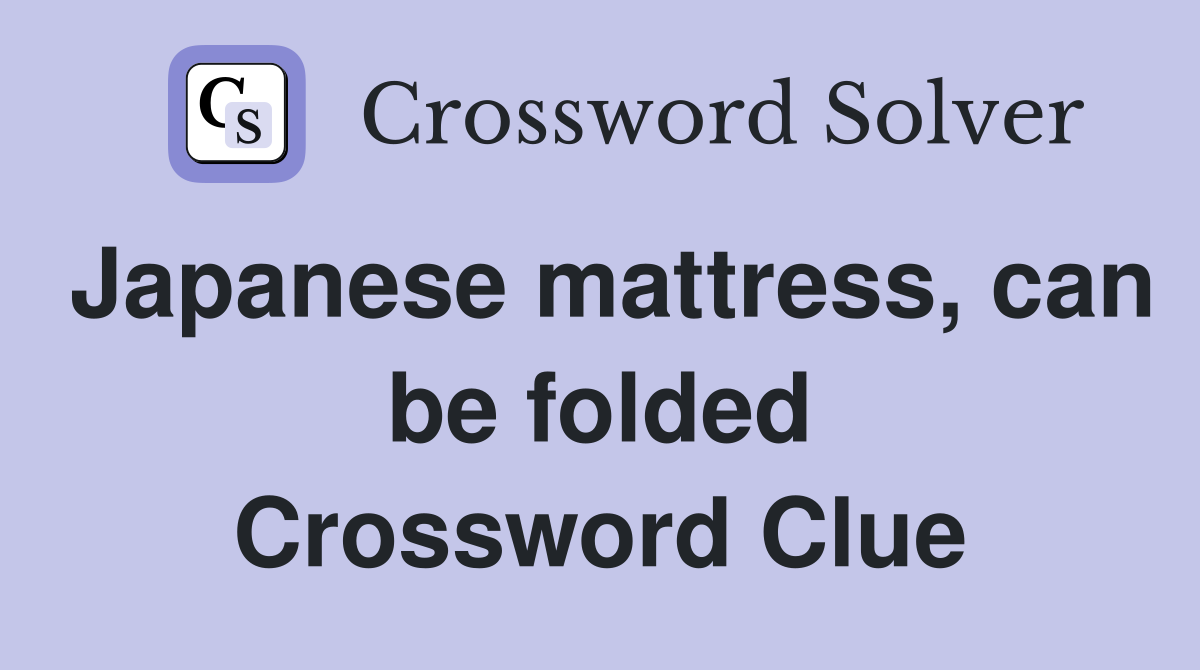 Japanese mattress, can be folded Crossword Clue