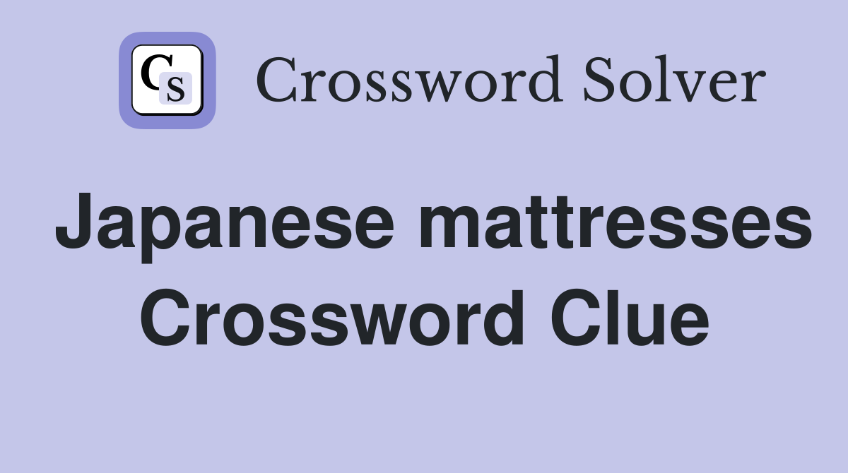 Japanese mattresses Crossword Clue