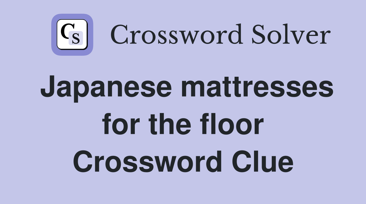 Japanese mattresses for the floor Crossword Clue