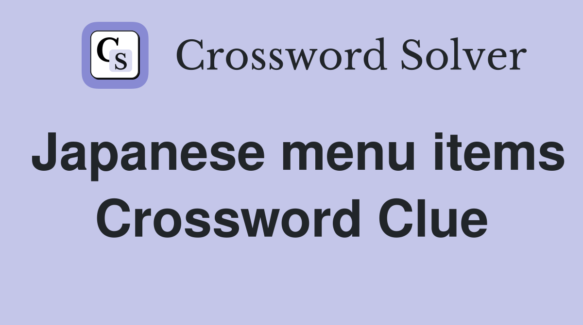 Japanese menu items Crossword Clue