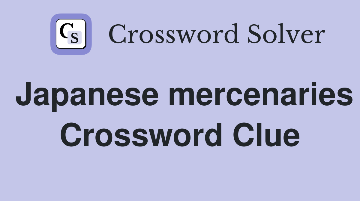 Japanese mercenaries Crossword Clue