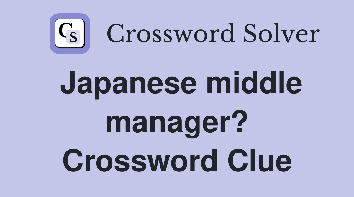 Japanese middle manager? Crossword Clue