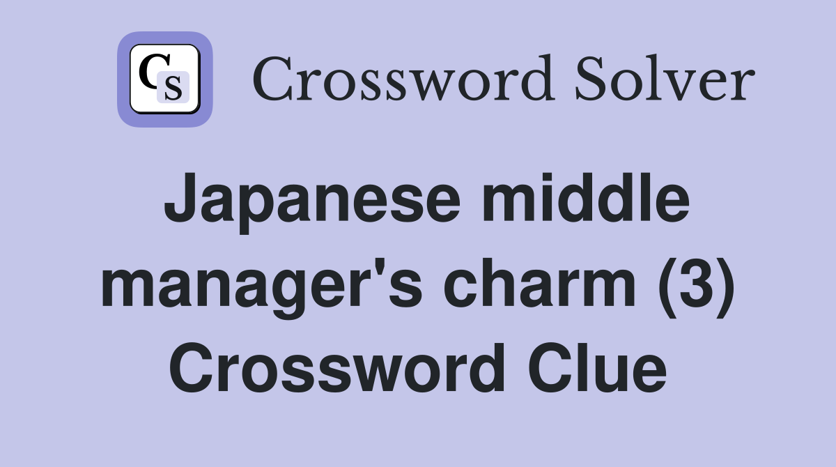 Japanese middle manager's charm (3) Crossword Clue