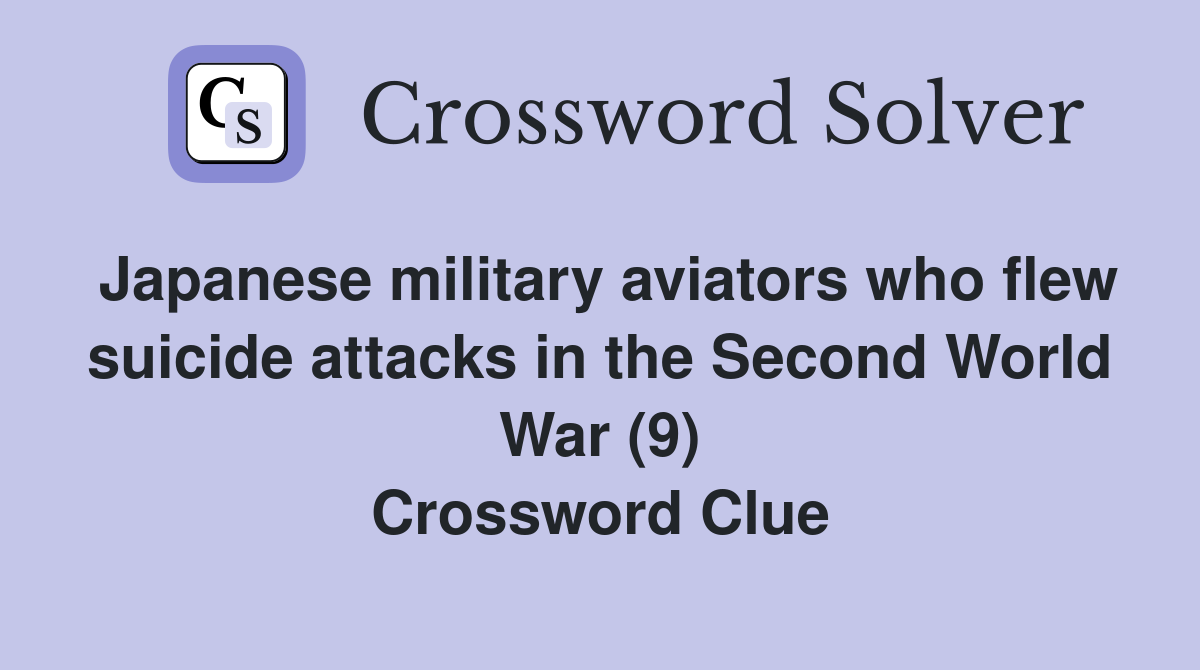 Japanese military aviators who flew suicide attacks in the Second World War (9) Crossword Clue