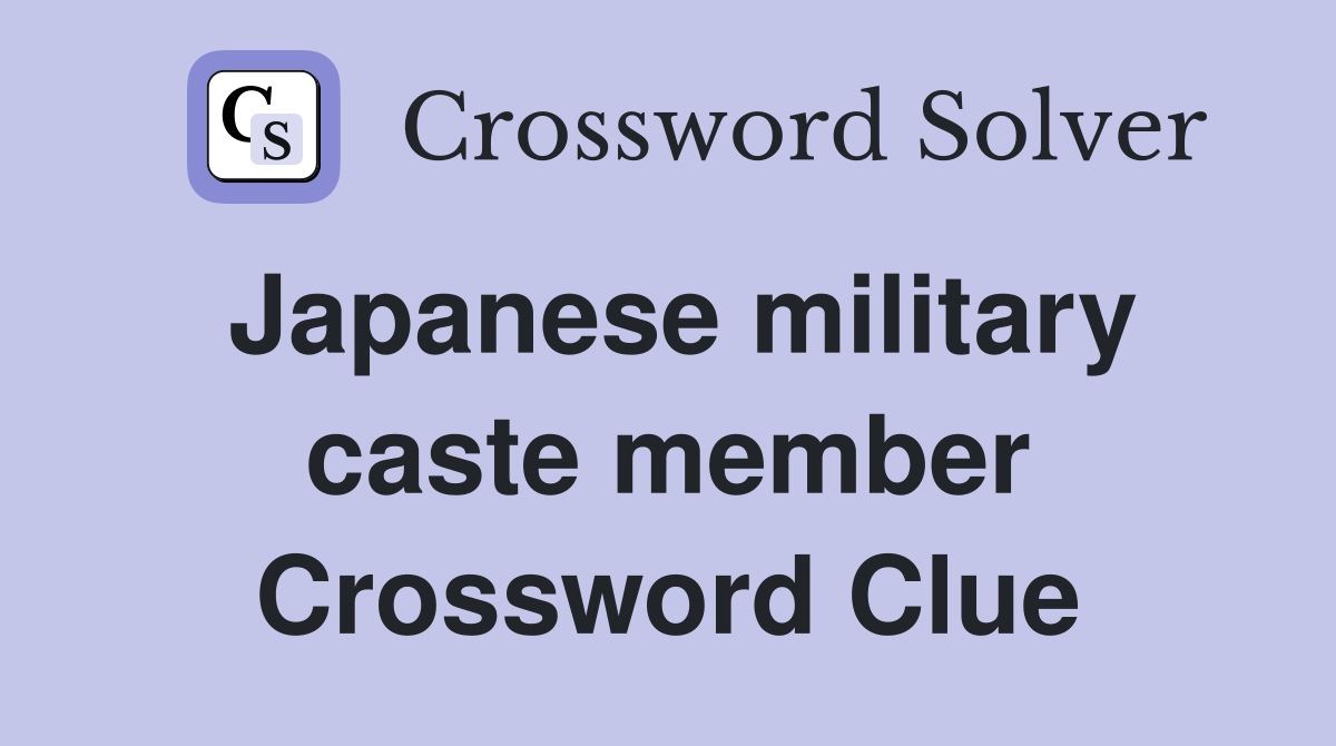 Japanese military caste member Crossword Clue