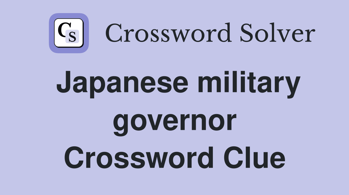 Japanese military governor Crossword Clue