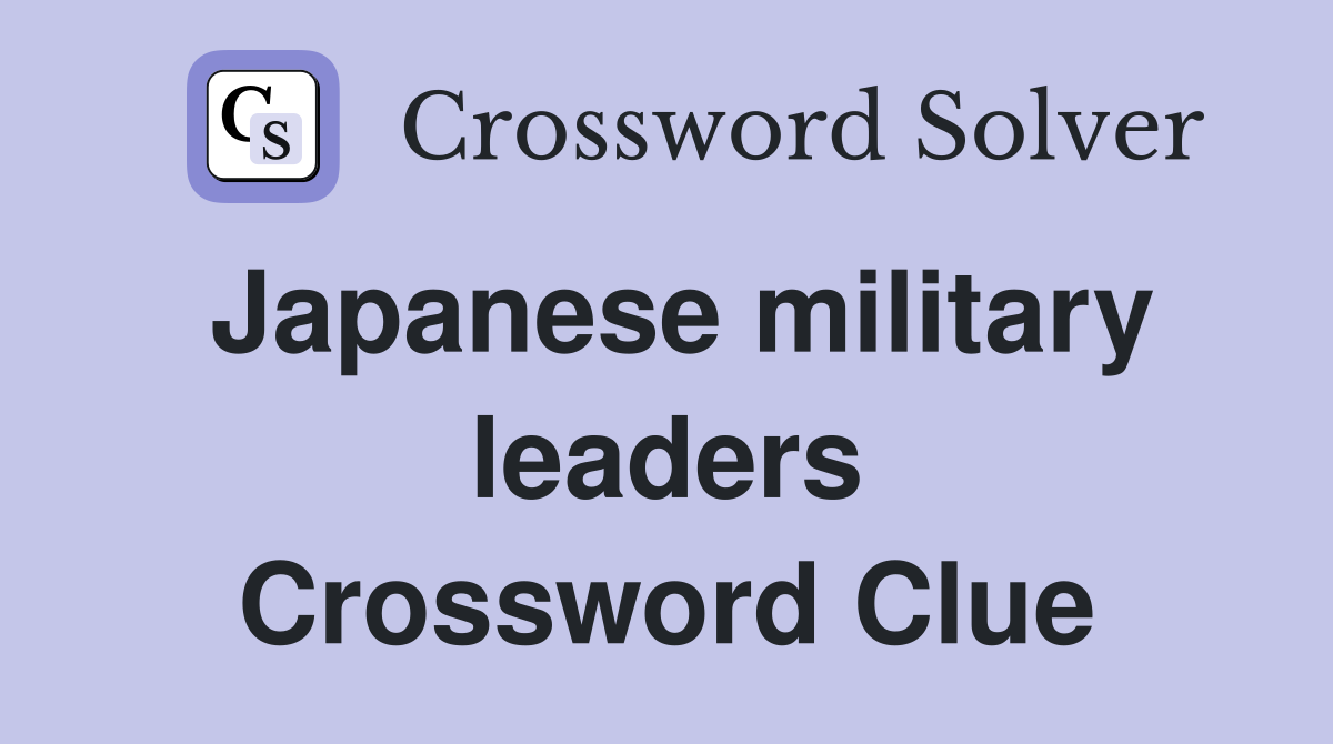 Japanese military leaders Crossword Clue