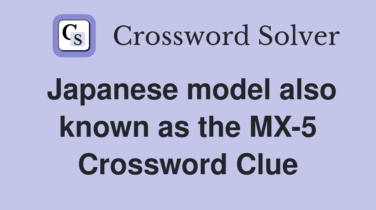 Japanese model also known as the MX-5 Crossword Clue