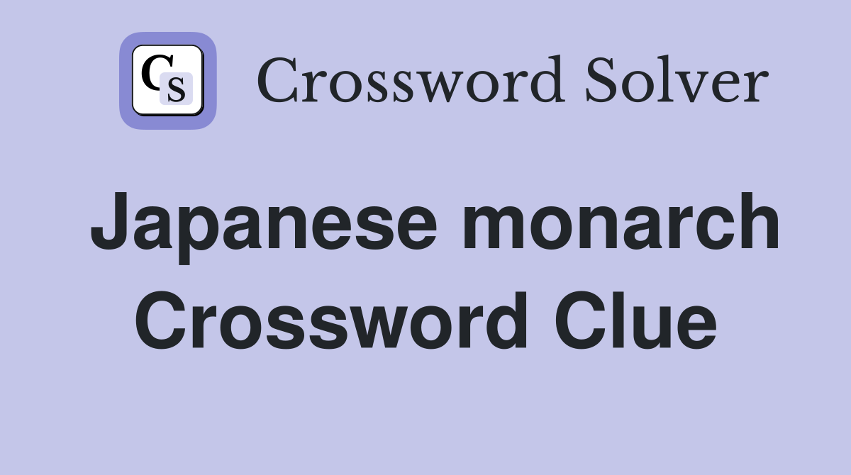 Japanese monarch Crossword Clue