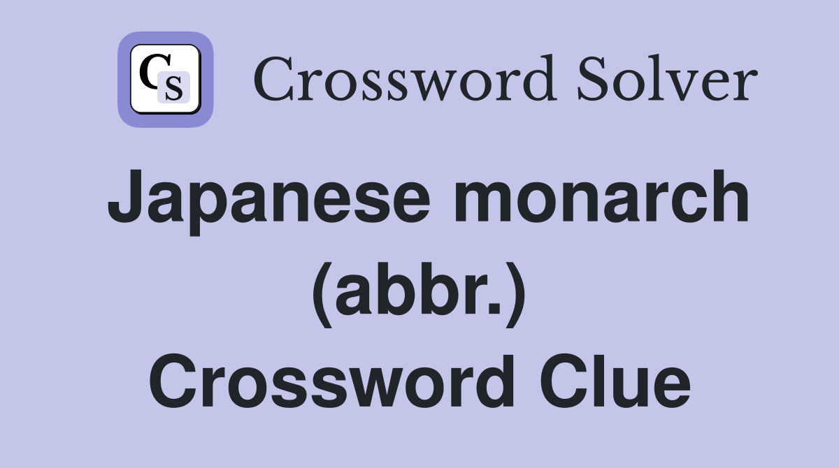 Japanese monarch (abbr.) Crossword Clue