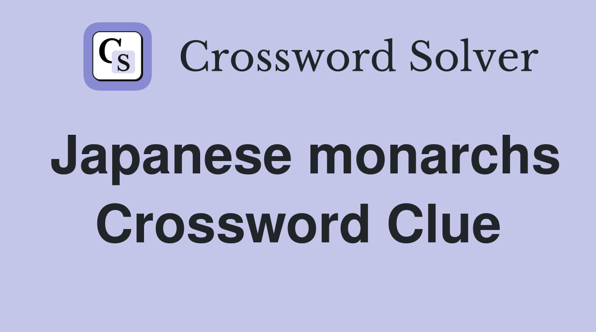 Japanese monarchs Crossword Clue
