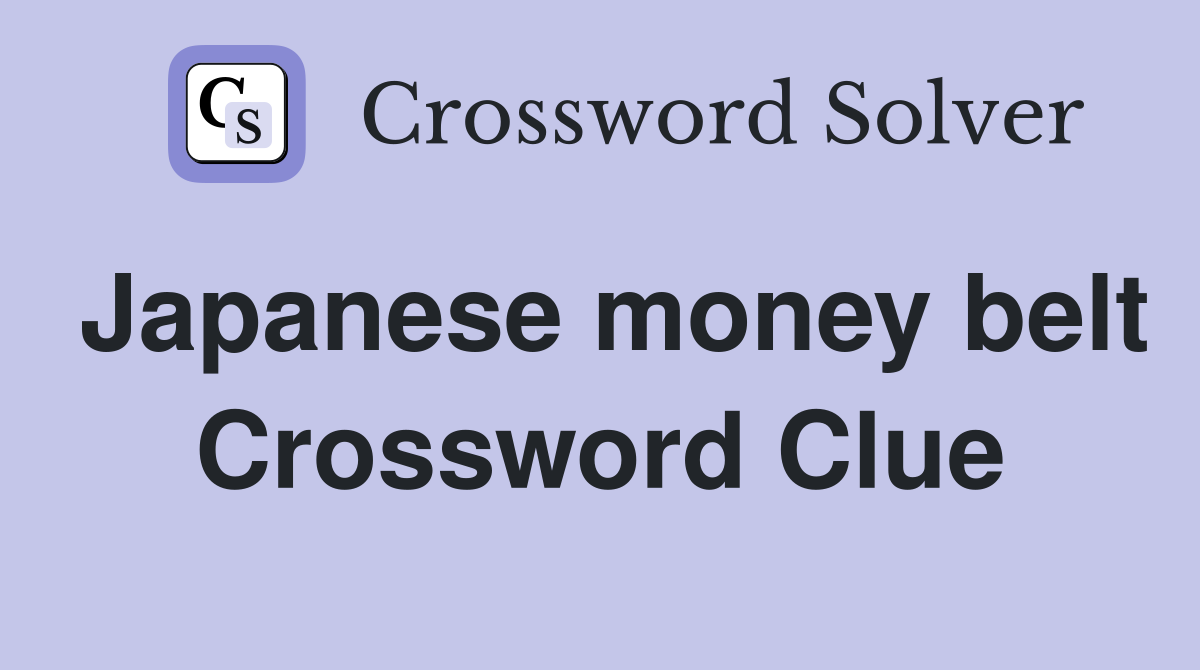 Japanese money belt Crossword Clue